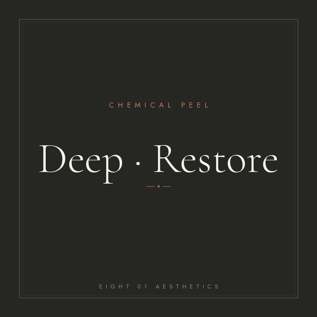 Chemical Peel — Deep · Restore — eight 01 Aesthetics